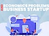 Economics Problems and Business Startup; Economics Problems ;Business Startup; how to start business; economic problems in business; economy and business; business problems entrepreneur facing; economic truths for entrepreneurs; business challenges at start up; issue that occur during business startups; economic issues facing business; economic problems for business;