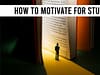 How to Motivate for Studying