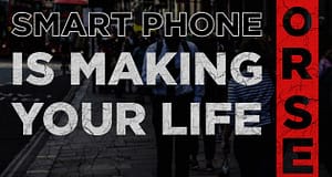 12 Ways your smartphone is making your life worse-min